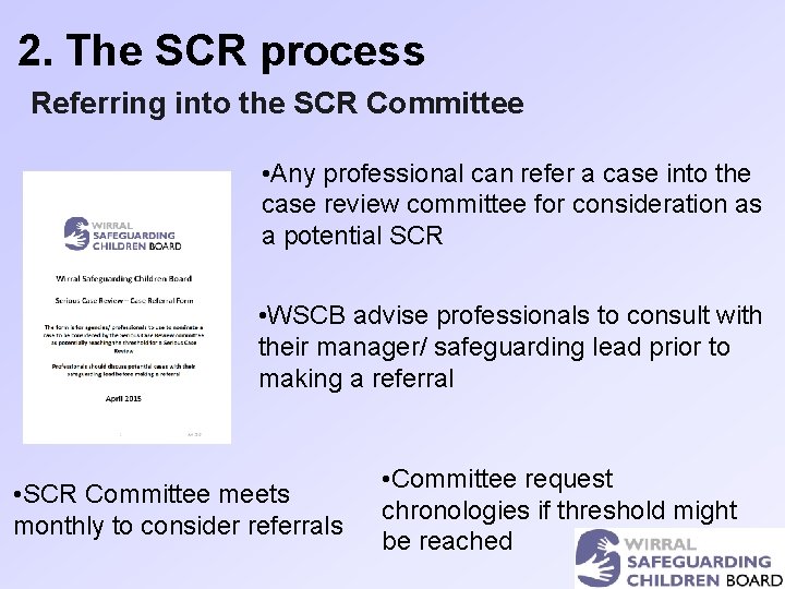 2. The SCR process Referring into the SCR Committee • Any professional can refer