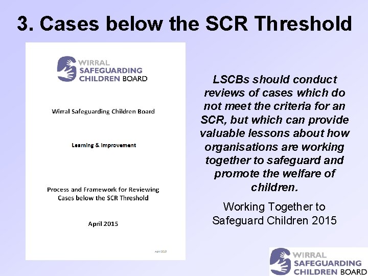 3. Cases below the SCR Threshold LSCBs should conduct reviews of cases which do