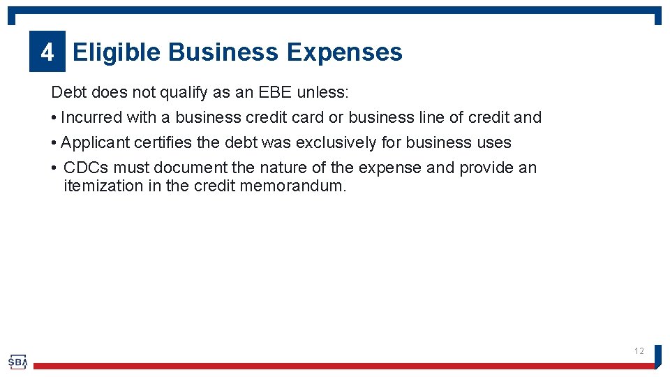 4 Eligible Business Expenses Debt does not qualify as an EBE unless: • Incurred