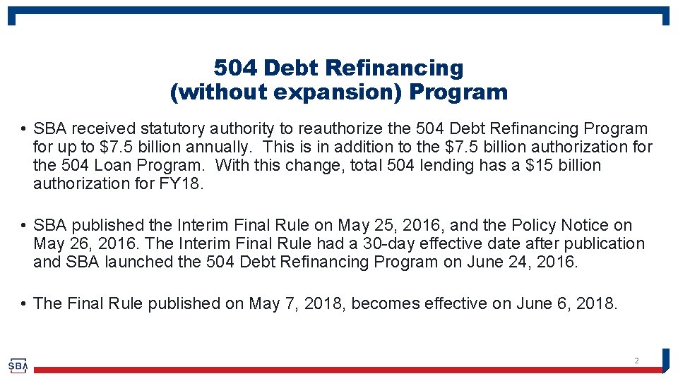 504 Debt Refinancing (without expansion) Program • SBA received statutory authority to reauthorize the