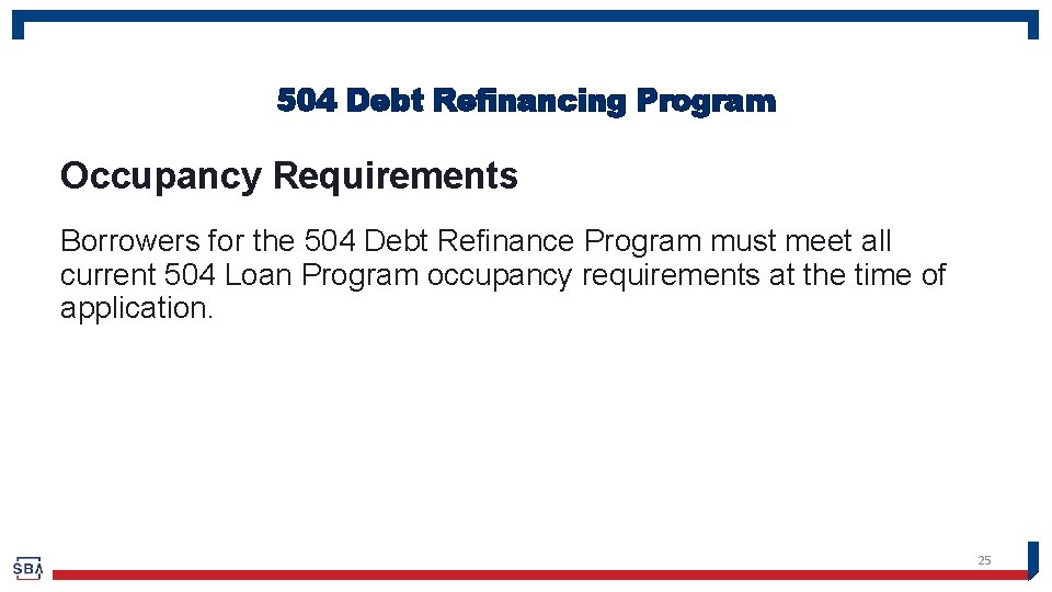 504 Debt Refinancing Program Occupancy Requirements Borrowers for the 504 Debt Refinance Program must