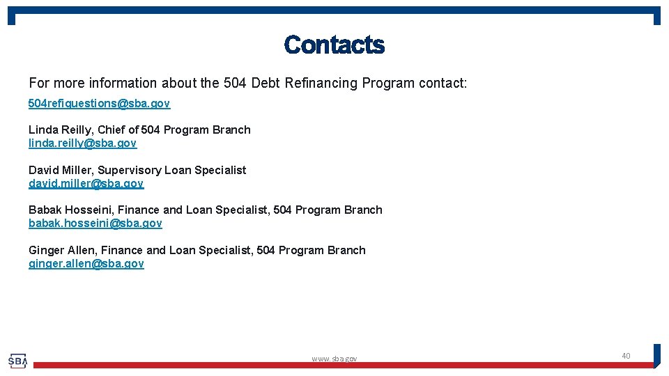 Contacts For more information about the 504 Debt Refinancing Program contact: 504 refiquestions@sba. gov