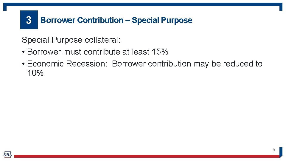 3 Borrower Contribution – Special Purpose collateral: • Borrower must contribute at least 15%