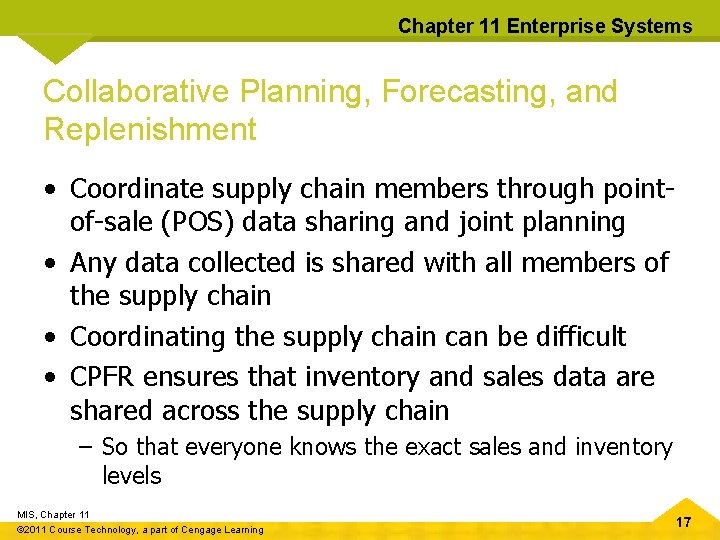 Chapter 11 Enterprise Systems Collaborative Planning, Forecasting, and Replenishment • Coordinate supply chain members