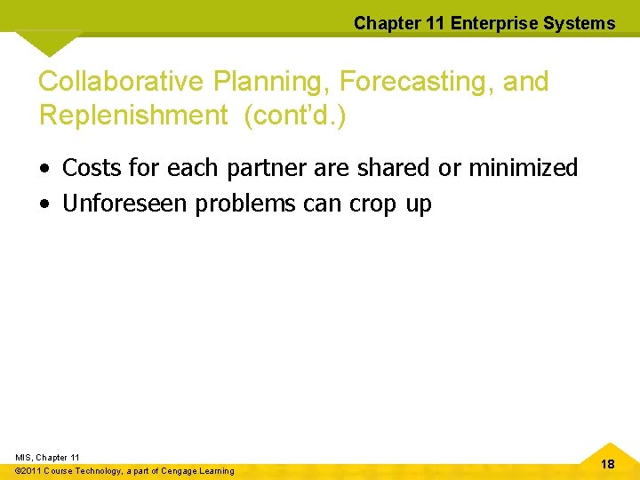 Chapter 11 Enterprise Systems Collaborative Planning, Forecasting, and Replenishment (cont’d. ) • Costs for