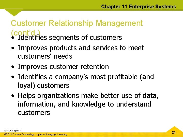 Chapter 11 Enterprise Systems Customer Relationship Management (cont’d. ) • Identifies segments of customers