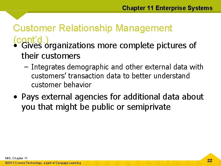 Chapter 11 Enterprise Systems Customer Relationship Management (cont’d. ) • Gives organizations more complete