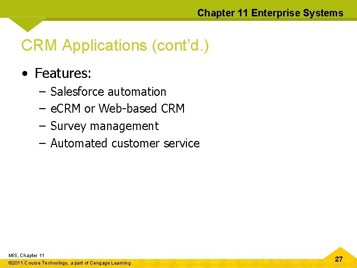 Chapter 11 Enterprise Systems CRM Applications (cont’d. ) • Features: – – Salesforce automation