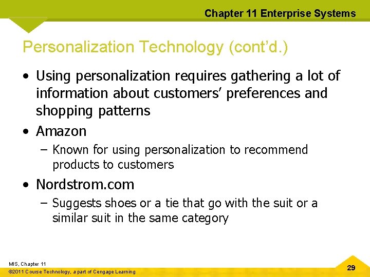 Chapter 11 Enterprise Systems Personalization Technology (cont’d. ) • Using personalization requires gathering a