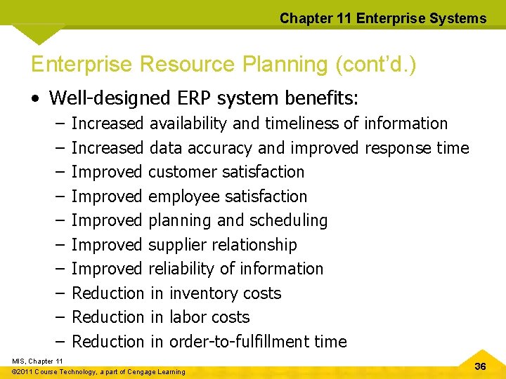 Chapter 11 Enterprise Systems Enterprise Resource Planning (cont’d. ) • Well-designed ERP system benefits: