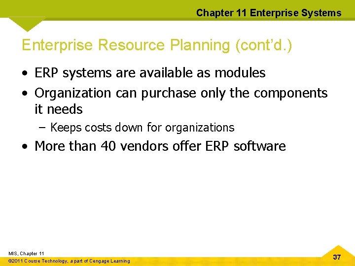 Chapter 11 Enterprise Systems Enterprise Resource Planning (cont’d. ) • ERP systems are available