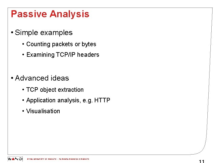 Passive Analysis • Simple examples • Counting packets or bytes • Examining TCP/IP headers