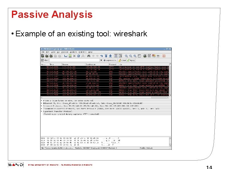 Passive Analysis • Example of an existing tool: wireshark © THE UNIVERSITY OF WAIKATO