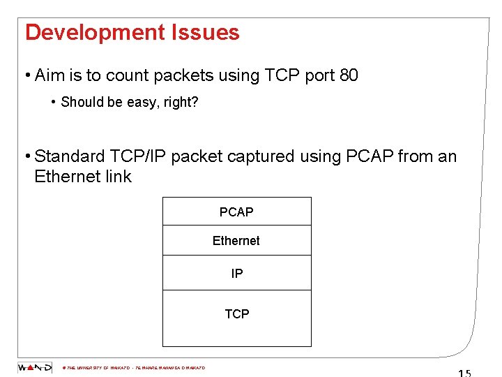 Development Issues • Aim is to count packets using TCP port 80 • Should