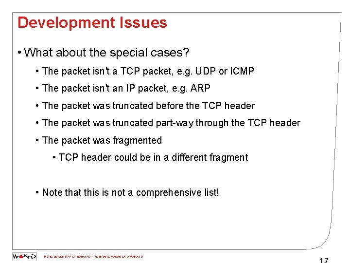 Development Issues • What about the special cases? • The packet isn't a TCP