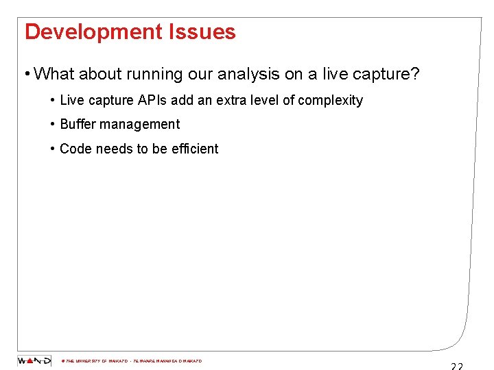 Development Issues • What about running our analysis on a live capture? • Live