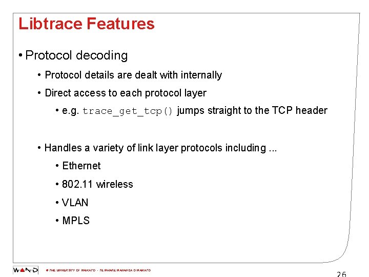 Libtrace Features • Protocol decoding • Protocol details are dealt with internally • Direct