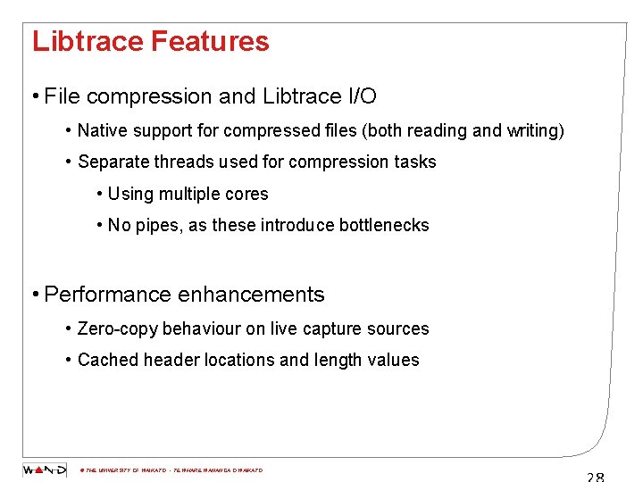 Libtrace Features • File compression and Libtrace I/O • Native support for compressed files