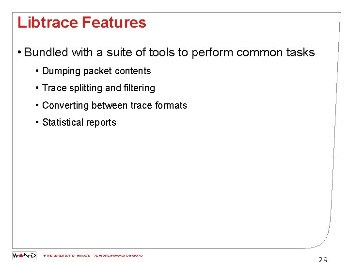 Libtrace Features • Bundled with a suite of tools to perform common tasks •