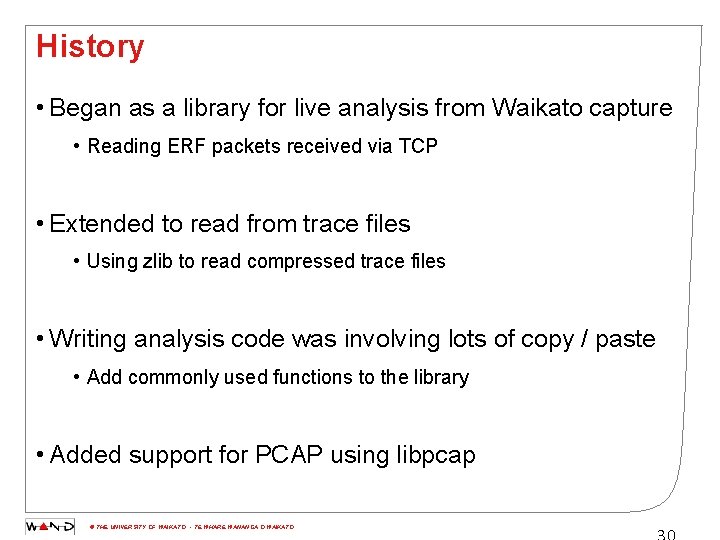 History • Began as a library for live analysis from Waikato capture • Reading