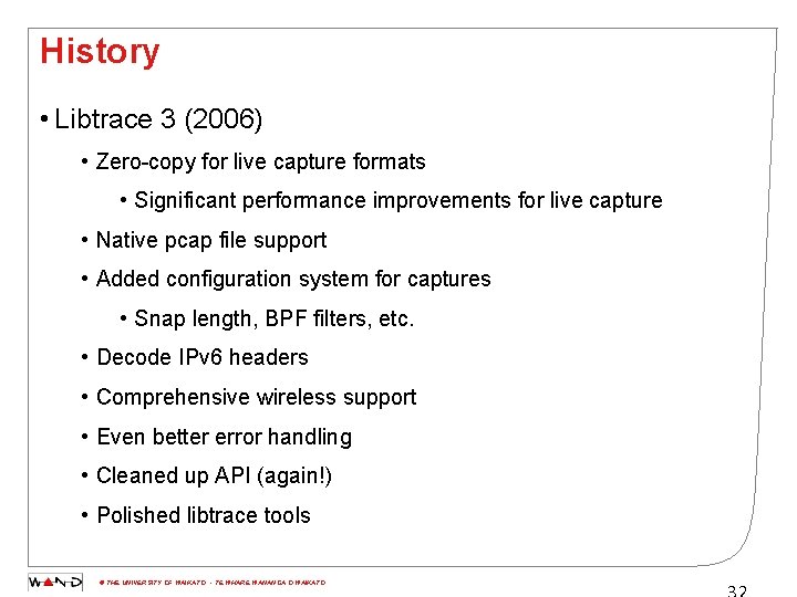 History • Libtrace 3 (2006) • Zero-copy for live capture formats • Significant performance