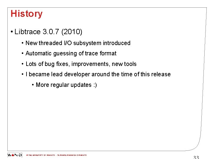 History • Libtrace 3. 0. 7 (2010) • New threaded I/O subsystem introduced •