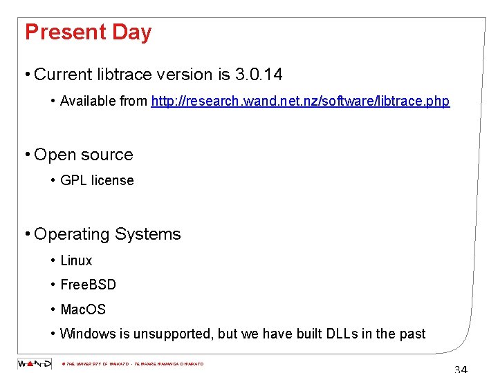 Present Day • Current libtrace version is 3. 0. 14 • Available from http: