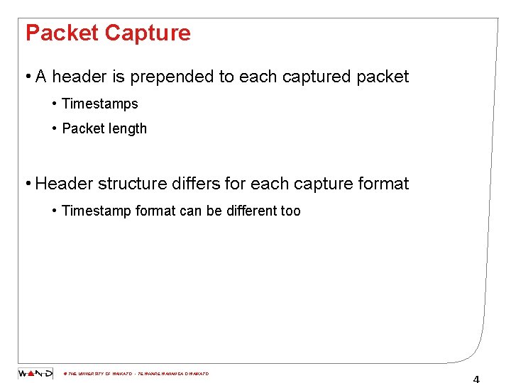Packet Capture • A header is prepended to each captured packet • Timestamps •