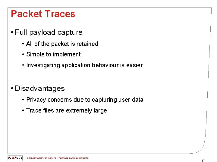 Packet Traces • Full payload capture • All of the packet is retained •