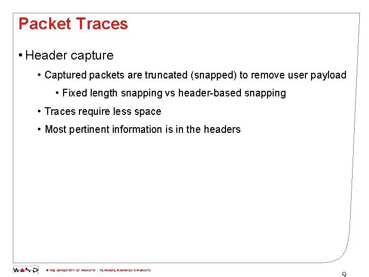 Packet Traces • Header capture • Captured packets are truncated (snapped) to remove user