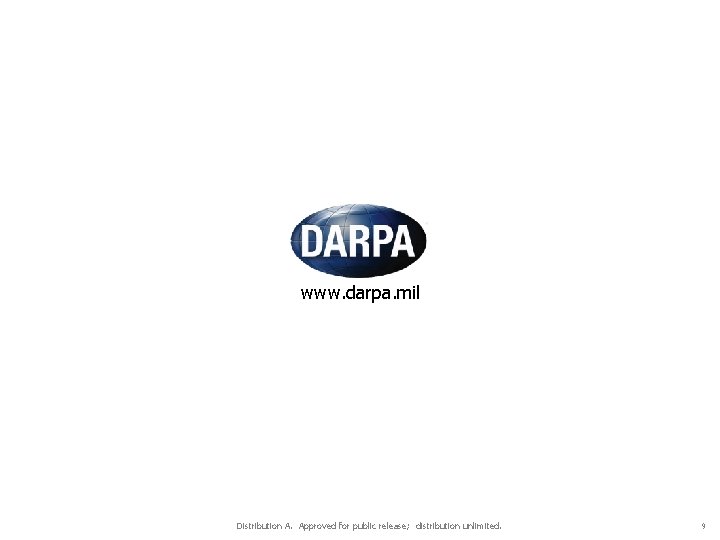 www. darpa. mil Distribution A. Approved for public release; distribution unlimited. 9 