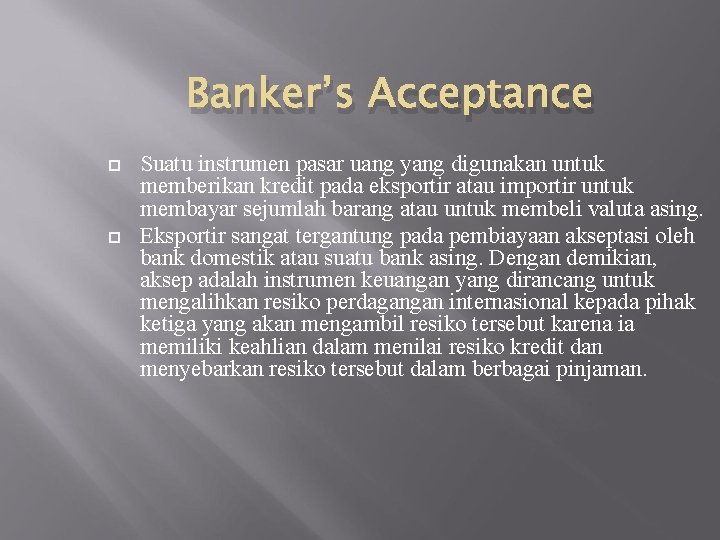 Banker’s Acceptance Suatu instrumen pasar uang yang digunakan untuk memberikan kredit pada eksportir atau