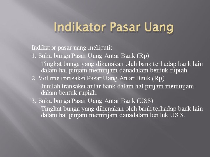 Indikator Pasar Uang Indikator pasar uang meliputi: 1. Suku bunga Pasar Uang Antar Bank