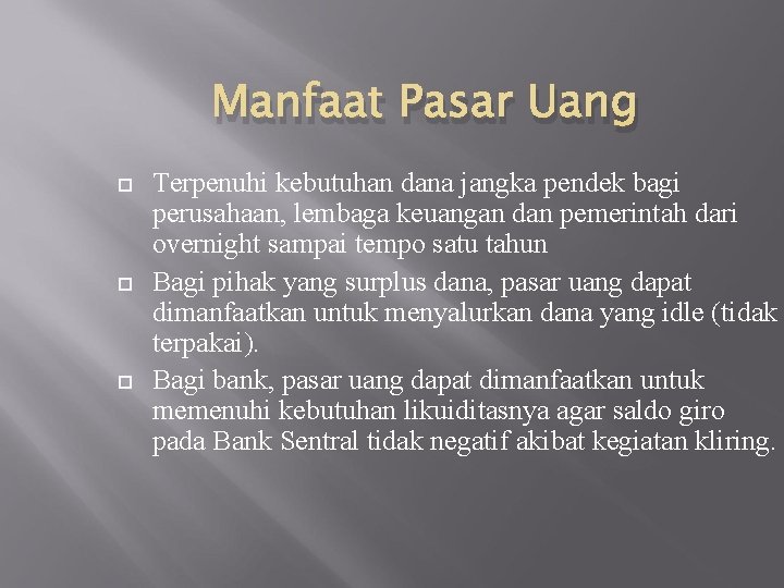 Manfaat Pasar Uang Terpenuhi kebutuhan dana jangka pendek bagi perusahaan, lembaga keuangan dan pemerintah