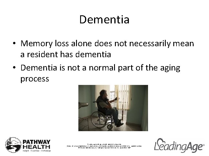 Dementia • Memory loss alone does not necessarily mean a resident has dementia •