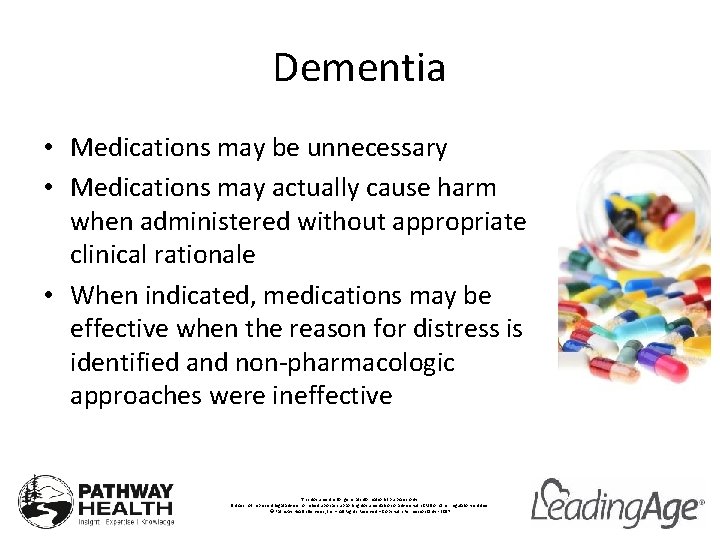 Dementia • Medications may be unnecessary • Medications may actually cause harm when administered