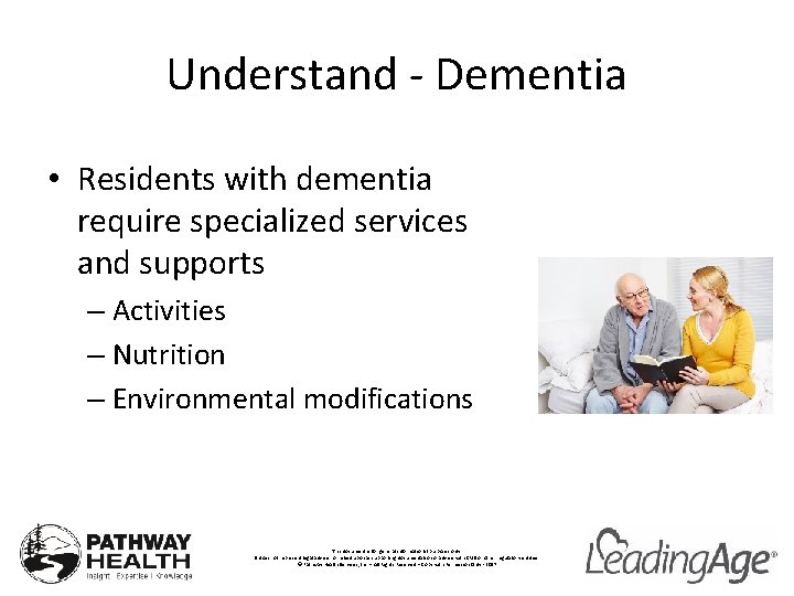 Understand - Dementia • Residents with dementia require specialized services and supports – Activities