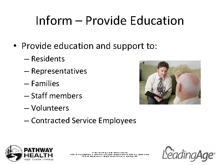 Inform – Provide Education • Provide education and support to: – Residents – Representatives