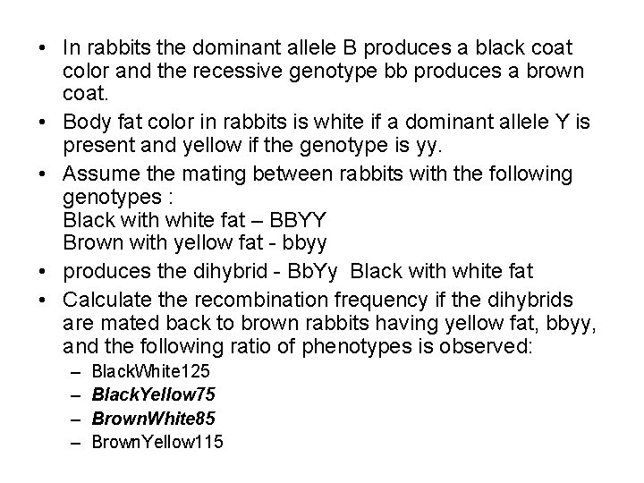  • In rabbits the dominant allele B produces a black coat color and
