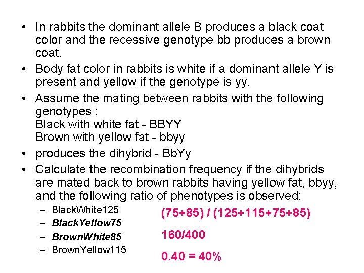  • In rabbits the dominant allele B produces a black coat color and