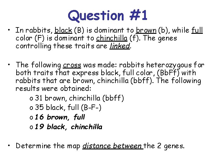 Question #1 • In rabbits, black (B) is dominant to brown (b), while full