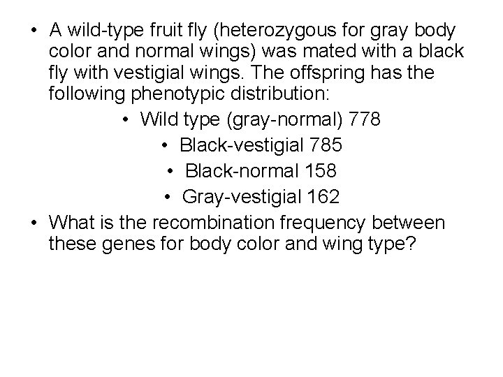  • A wild-type fruit fly (heterozygous for gray body color and normal wings)