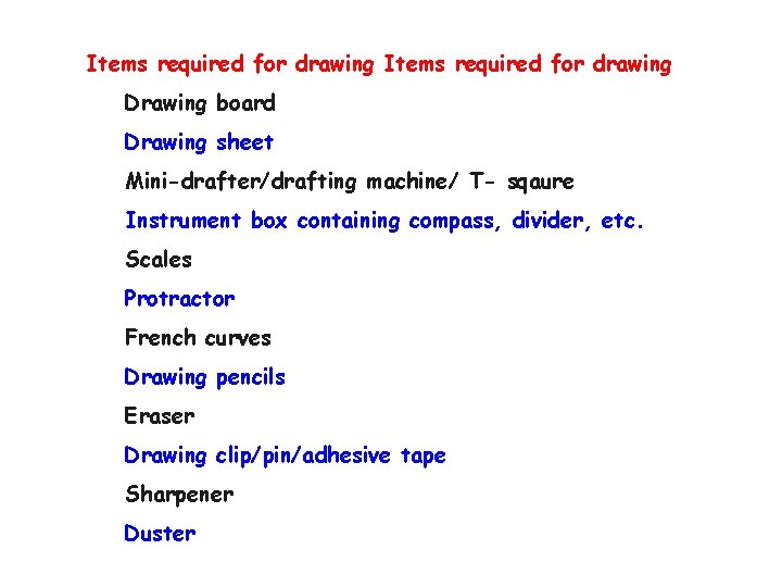 Items required for drawing Drawing board Drawing sheet Mini-drafter/drafting machine/ T- sqaure Instrument box
