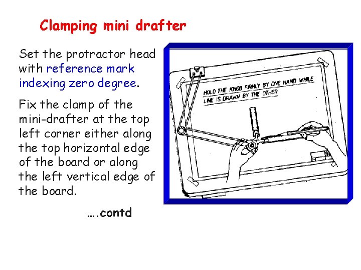 Clamping mini drafter Set the protractor head with reference mark indexing zero degree. Fix