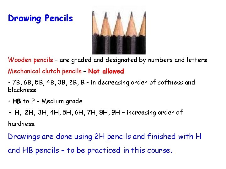 Drawing Pencils Wooden pencils – are graded and designated by numbers and letters Mechanical