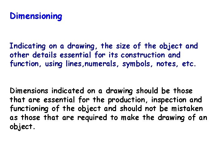 Dimensioning Indicating on a drawing, the size of the object and other details essential