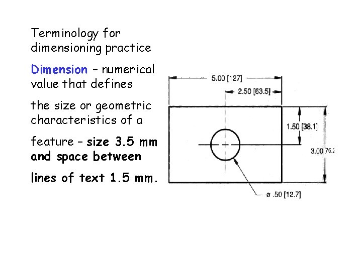 Terminology for dimensioning practice Dimension – numerical value that defines the size or geometric