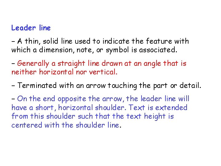 Leader line − A thin, solid line used to indicate the feature with which