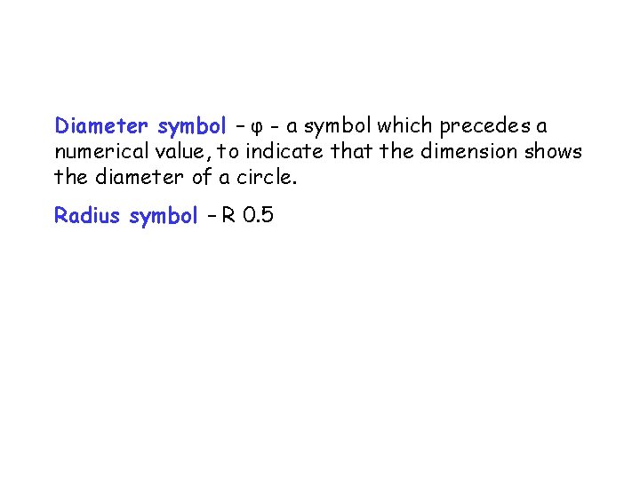 Diameter symbol – φ - a symbol which precedes a numerical value, to indicate