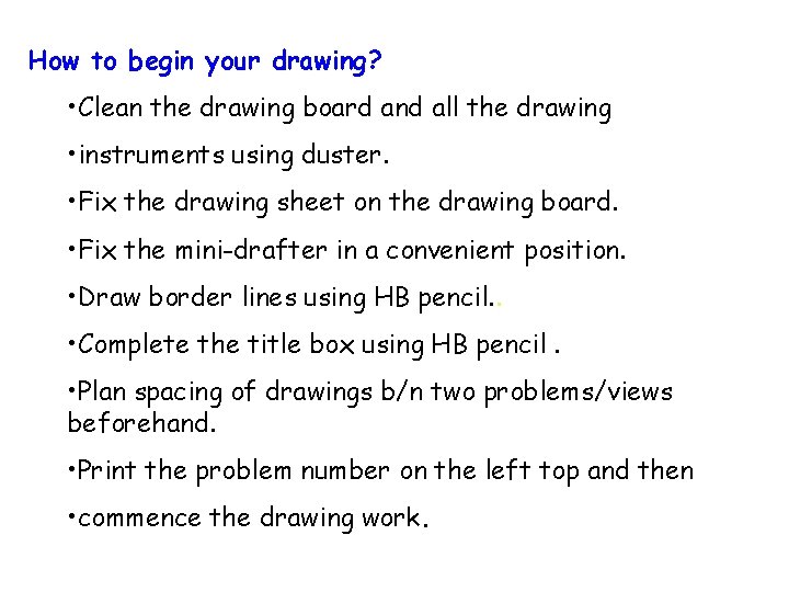 How to begin your drawing? • Clean the drawing board and all the drawing